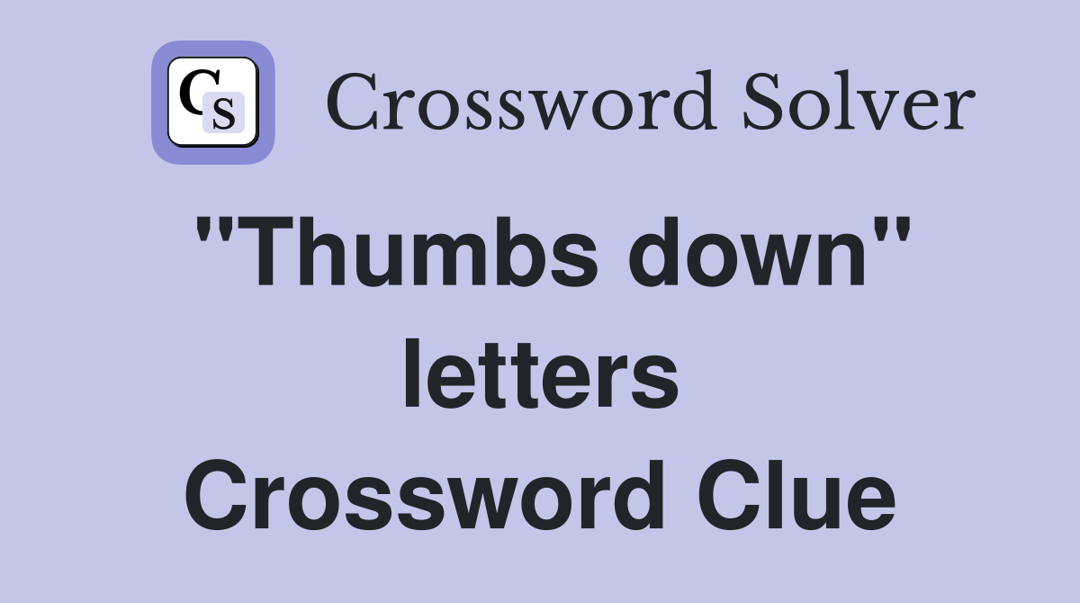 "Thumbs down" letters Crossword Clue Answers Crossword Solver